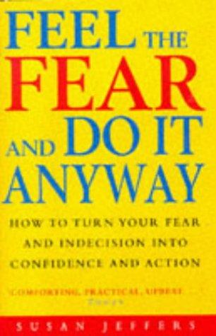 Feel The Fear And Do It Anyway: The phenomenal classic that has changed the lives of millions