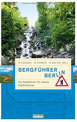 Bergführer Berlin: Ein Stadtführer für urbane Gipfelstürmer