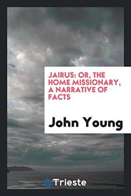 Jairus: or, the home missionary, a narrative of facts