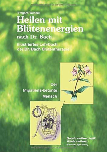 Heilen mit Blütenenergien nach Dr. Bach: Illustriertes Lehrbuch der Dr. Bach Blütentherapie