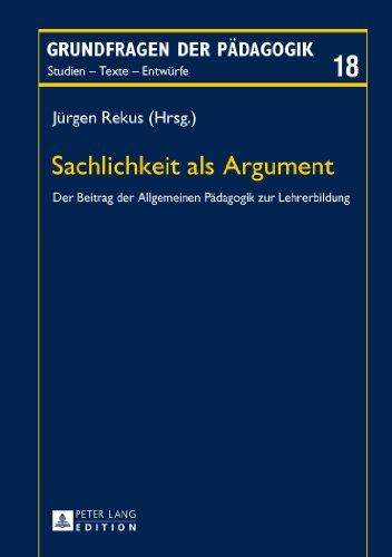 Sachlichkeit als Argument: Der Beitrag der Allgemeinen Pädagogik zur Lehrerbildung (Grundfragen der Pädagogik)