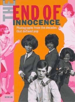 The End of Innocence; Das Ende der Unschuld, engl. Ausgabe: Photographs from the Decades That Defined Pop - The 1950s-1970s