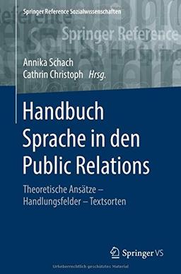 Handbuch Sprache in den Public Relations: Theoretische Ansätze - Handlungsfelder - Textsorten (Springer Reference Sozialwissenschaften)