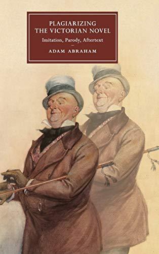 Plagiarizing the Victorian Novel: Imitation, Parody, Aftertext (Cambridge Studies in Nineteenth-Century Literature and Culture, Band 118)