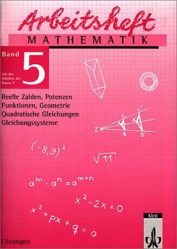 Arbeitshefte Mathematik - Neubearbeitung: Arbeitsheft Mathematik 5. Lösungen. Reelle Zahlen, Potenzen, Quadratische Gleichungen, Funktionen, Geometrie, Gleichungssysteme: BD 5