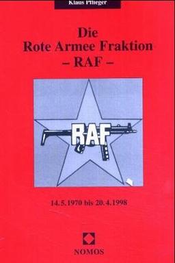 Die Rote Armee Fraktion. RAF. 14.5.1970 bis 20.4.1998