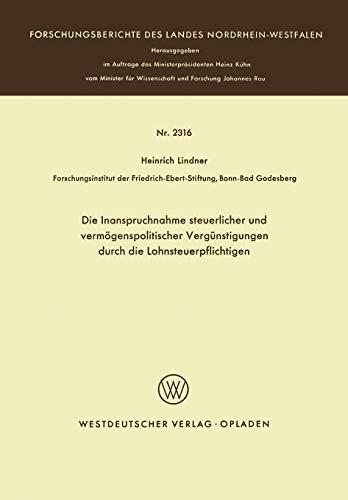 Die Inanspruchnahme steuerlicher und vermögenspolitischer Vergünstigungen durch die Lohnsteuerpflichtigen: Ein Beitrag zur Untersuchung der ... Landes Nordrhein-Westfalen, 2316, Band 2316)