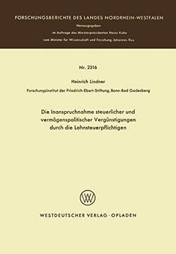 Die Inanspruchnahme steuerlicher und vermögenspolitischer Vergünstigungen durch die Lohnsteuerpflichtigen: Ein Beitrag zur Untersuchung der ... Landes Nordrhein-Westfalen, 2316, Band 2316)