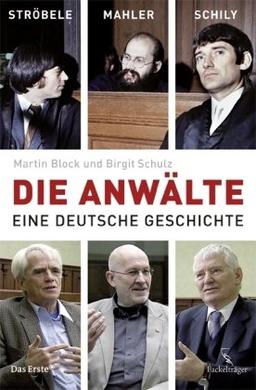 Die Anwälte: Ströbele, Mahler, Schily - Eine deutsche Geschichte