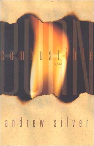 Silver, A: Combustible / Burn: A Play