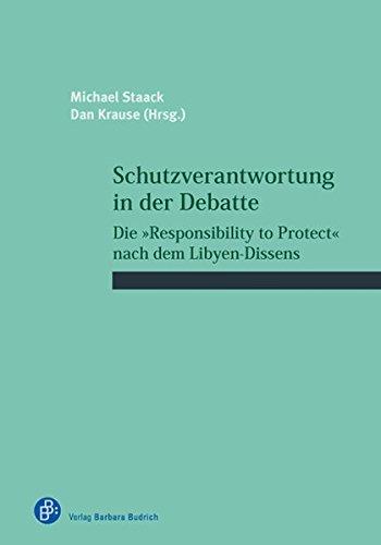 Schutzverantwortung in der Debatte: Die &#34;Responsibility to Protect&#34; nach dem Libyen-Dissens (Schriftenreihe des Wissenschaftlichen Forums für Internationale Sicherheit (WIFIS))