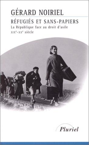 Refugies Et Sans-papiers: La Republique Face Au Droit D'asile, X1Xe (Hach.Pluriel)