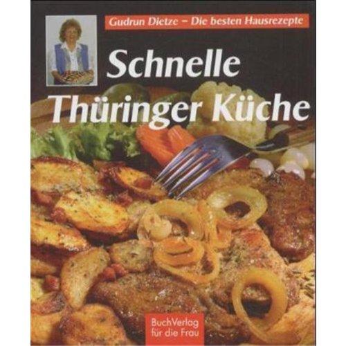 Schnelle Thüringer Küche: Noch mehr leichte Rezepte zum Kochen und Backen