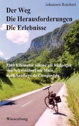 Der Weg - Die Herausforderungen - Die Erlebnisse - 3.369 Kilometer alleine als Radpilgervon Schweinfurt am Main nach Santiago de Compostela: Eine ... Frankreich und Spanien - Jakobsweg, Küstenweg