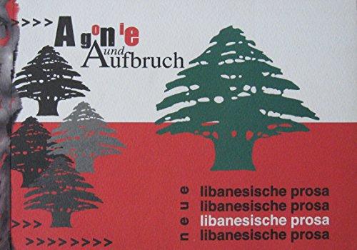 Agonie und Aufbruch. Neue libanesische Prosa