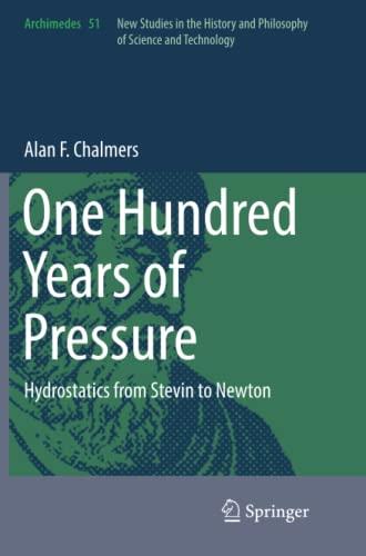 One Hundred Years of Pressure: Hydrostatics from Stevin to Newton (Archimedes, Band 51)