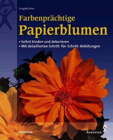 Farbenprächtige Papierblumen. Selbst binden und dekorieren