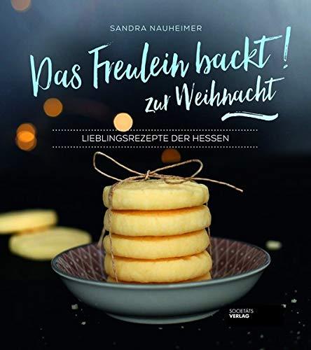 Das Freulein backt zur Weihnacht! Lieblingsrezepte der Hessen