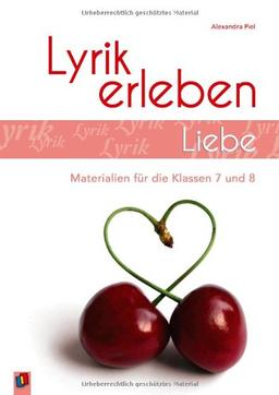 Liebe: Arbeitsblätter und Materialien für die Klassen 7 und 8. Lyrik erleben