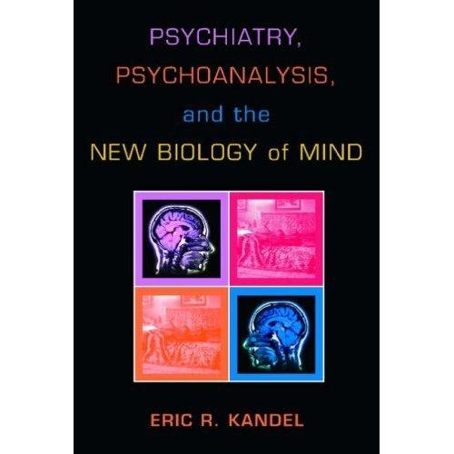 Psychiatry, Psychoanalysis, and the New Biology of Mind