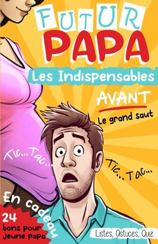 FUTUR PAPA: Les Indispensables AVANT le Grand Saut