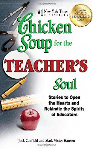 Chicken Soup for the Teacher's Soul: Stories to Open the Hearts and Rekindle the Spirits of Educators (Chicken Soup for the Soul)