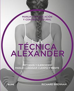 Técnica Alexander: Manual de Educación Y Control Postural