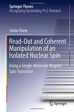 Read-Out and Coherent Manipulation of an Isolated Nuclear Spin: Using a Single-Molecule Magnet Spin-Transistor (Springer Theses)