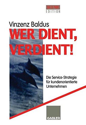 Wer dient, verdient!: Die Service-Strategie für kundenorientierte Unternehmen (German Edition)