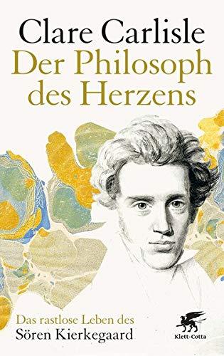 Der Philosoph des Herzens: Das rastlose Leben des Sören Kierkegaard: Das rastlose Leben des Sren Kierkegaard