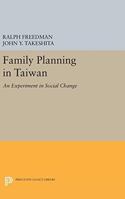 Family Planning in Taiwan: An Experiment in Social Change (Princeton Legacy Library)