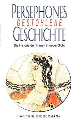 Persephones gestohlene Geschichte: Die Historie der Frauen in einer neuer Sicht