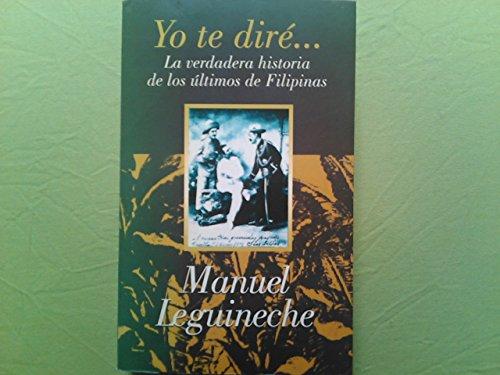 Yo te diré-- : la verdadera historia de los últimos de Filipinas (1898-1998)