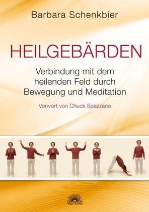 Heilgebärden - Verbindung mit dem heilenden Feld durch Bewegung und Meditation - Vorwort von Chuck Spezzano