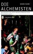 Die Alchemisten. Goldmacher, Heiler, Philosophen