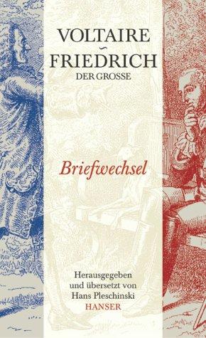 Voltaire - Friedrich der Große. Briefwechsel