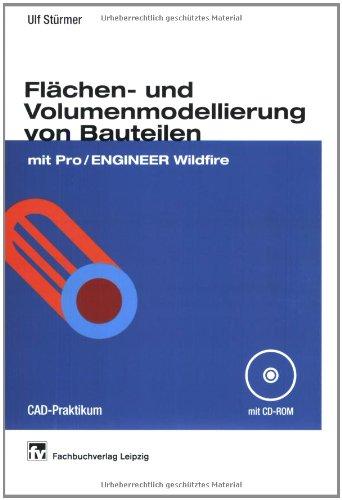 Flächen- und Volumenmodellierung von Bauteilen: mit Pro/ENGINEER Wildfire - CAD-Praktikum