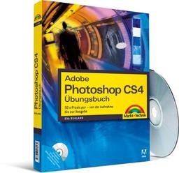 Adobe Photoshop CS4 - Übungsbuch - 50 x Praxis pur!: 50 x Praxis pur - von der Aufnahme bis zur Ausgabe (Kompendium / Handbuch)