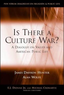 Is There a Culture War?: A Dialogue on Values and American Public Life (Pew Forum Dialogue Series on Religion and Public Life)