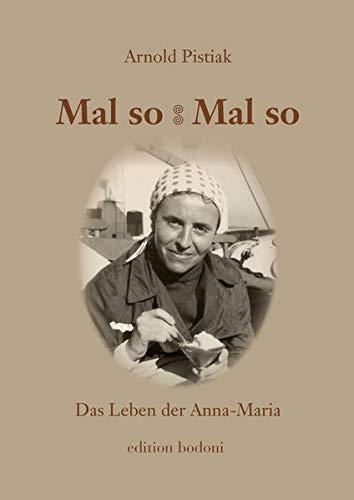 Mal so – Mal so. Das Leben der Anna-Maria: Eine Erzählung aus unserer Zeit