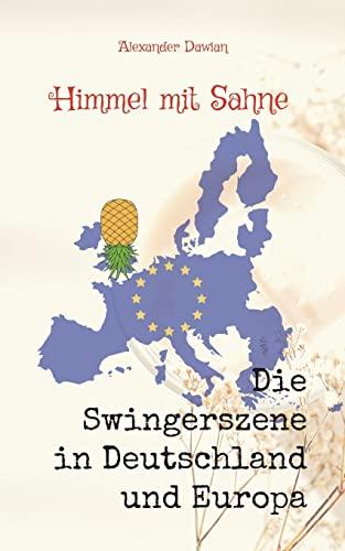 Himmel mit Sahne: Band 2 - Die Swingerszene in Deutschland und Europa