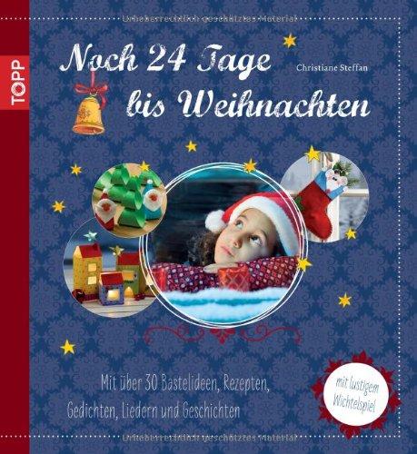 Noch 24 Tage bis Weihnachten: Mit über 30 Bastelideen, Rezepten, Gedichten, Liedern und Geschichten