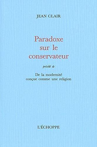 Paradoxe sur le conservateur : de la modernité conçue comme une religion