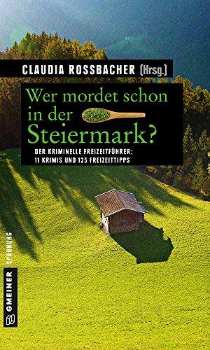 Wer mordet schon in der Steiermark?: 11 Krimis und 125 Freizeittipps