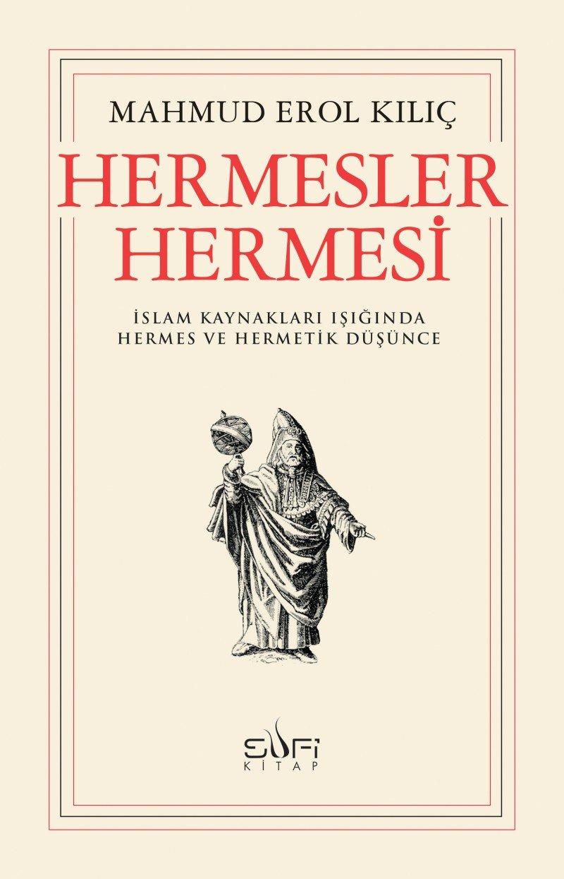 Hermesler Hermesi: Islam Kaynaklari Isiginda Hermes ve Hermetik Düsünce: İslam Kaynakları Işığında Hermes ve Hermetik Düşünce