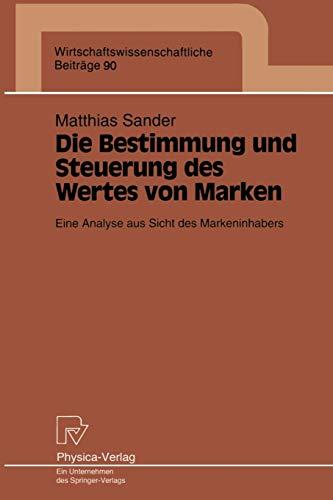 Die Bestimmung und Steuerung des Wertes von Marken. Eine Analyse aus Sicht des Markeninhabers (Wirtschaftswissenschaftliche Beiträge Bd. 90) (Wirtschaftswissenschaftliche Beiträge, 90, Band 90)