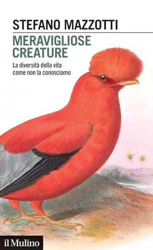 Meravigliose creature. La diversità della vita come non la conosciamo (Intersezioni)