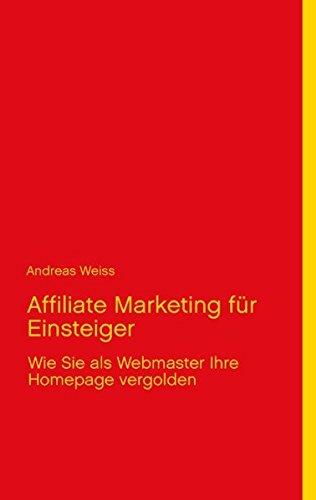 Affiliate Marketing für Einsteiger: Wie Sie als Webmaster Ihre Homepage vergolden