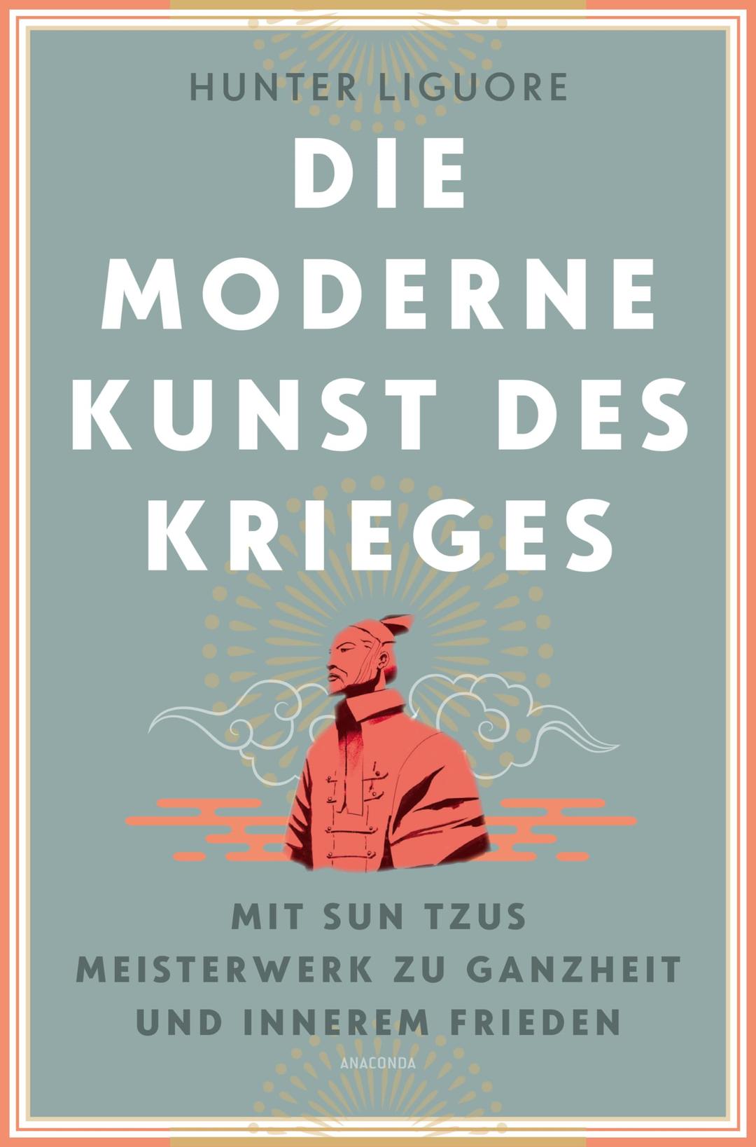 Die moderne Kunst des Krieges. Mit Sun Tsus Meisterwerk zu Ganzheit und innerem Frieden: "Der Feind bist Du selbst" - ein neuer, nach innen angewandter Zugang