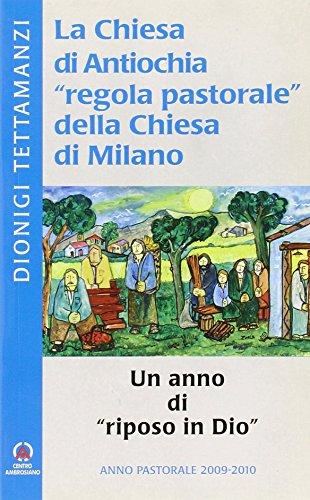 La chiesa di Antiochia «regola pastorale» della Chiesa di Milano. Un anno di «riposo in Dio». Anno Pastorale 2009-2010